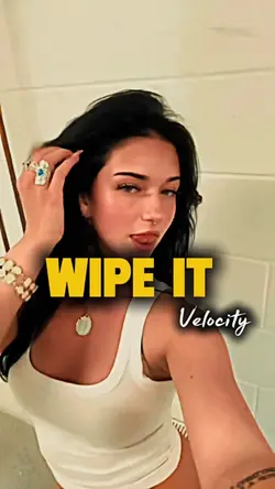 Wipe It Velocity