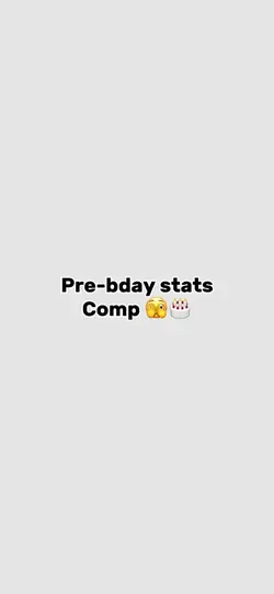 Pre-bday stats comp!