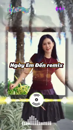 Ngày Em Đến remix