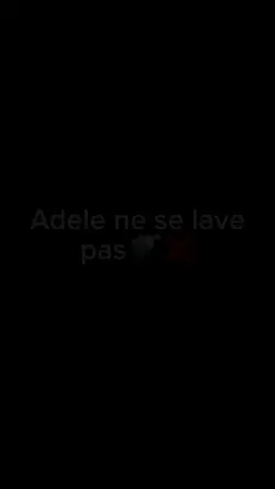 Adèle ne se lave pas