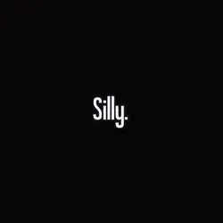 I’m silly I’m sill