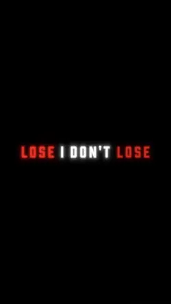 lose? i don’t lose