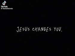 Jesus changes you 