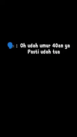  40 ya pasti udh tua