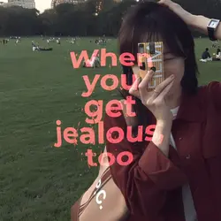 I'm stillget jealous