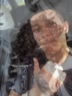 “You single ?”