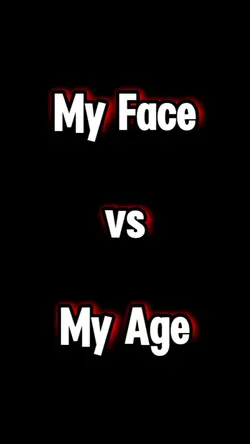 my face vs my age