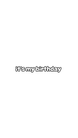 It's my birthday