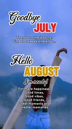 BYE JULYHELLO AUGUS