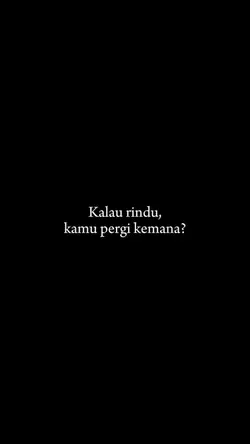 Kalo rindu kemana?