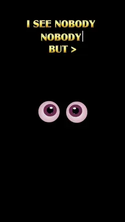 I SEE NOBODY BUT !