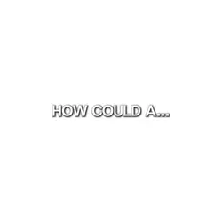 How could a heart…