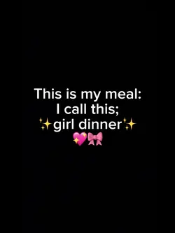 GIRL DINNER💖🫶😍💅💅😋