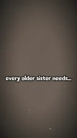 Older Sister Needs 