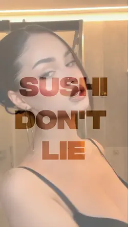 sushi don't lie