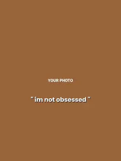 " im not obsessed "