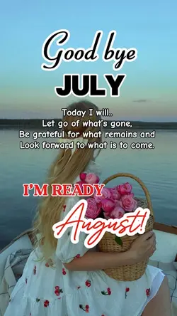 BYE JULY WELCOME AUG