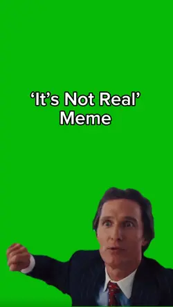 It’s Not Real meme