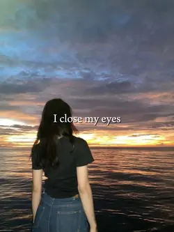 I close my eyes 