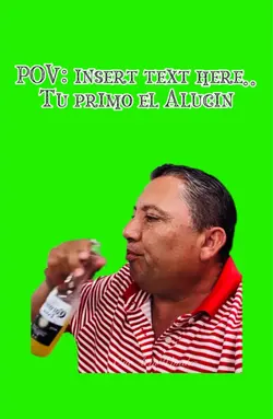 Tu primo el…….