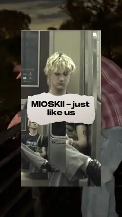 Just like us mioskii