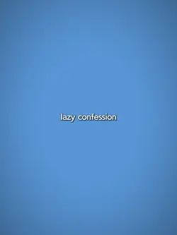 Lazy Confession 