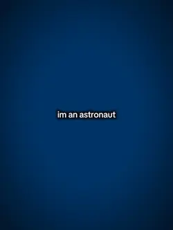 I’m an astronaut