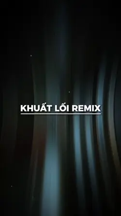 KHUẤT LỐI REMIX 