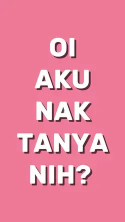 Oi aku nak tanya ni