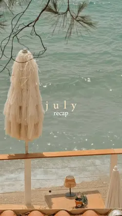 July recap dump 