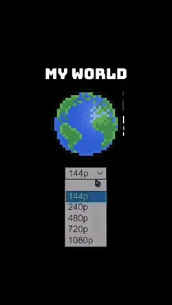 144p 1080p my world