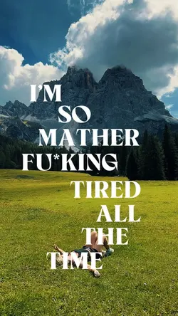 All the time tired