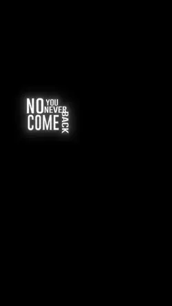 You never come back