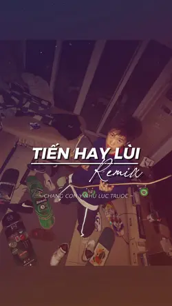 TIẾN HAY LÙI REMIX