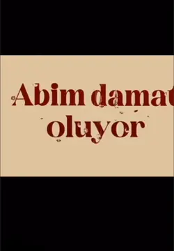 Abim damat oluyor