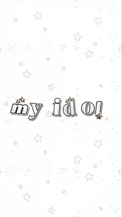 my idol <3