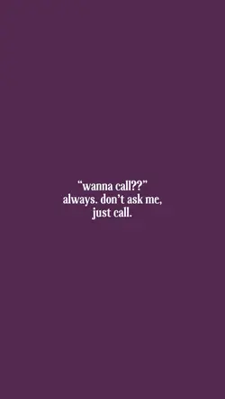 “wanna call??”
alway