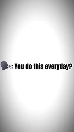 you do this everyday