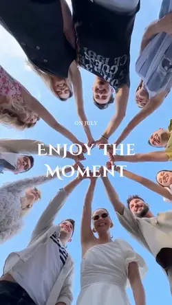 Enjoy the moment
