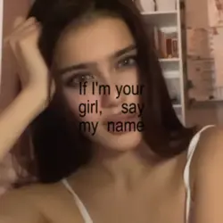 if im your girl, say