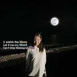 I watch the Moon~