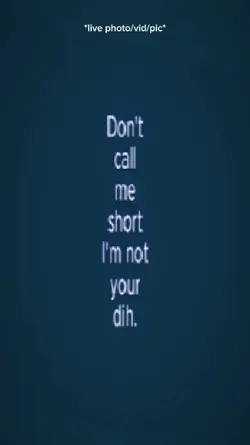 Dontcallmeshortimnot