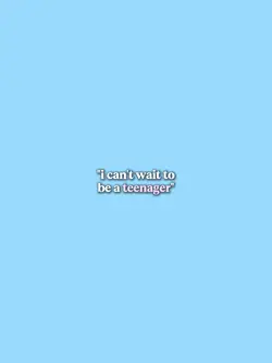 Icantwaitobeateenage