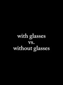 With glasses vs. W/o