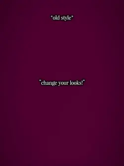 "change your looks!"