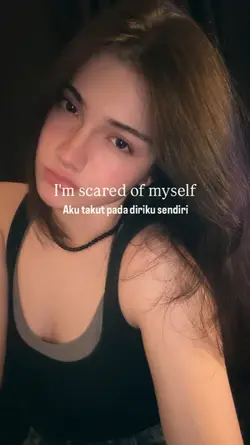 Scared of myself