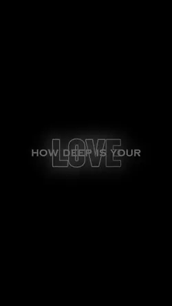 How deep is ur love?
