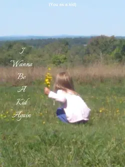 I wanna be a kid 