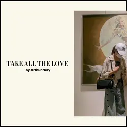 TAKE ALL THE LOVE