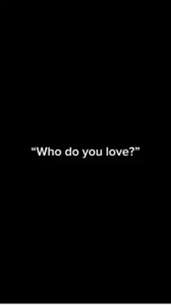 Who do you love